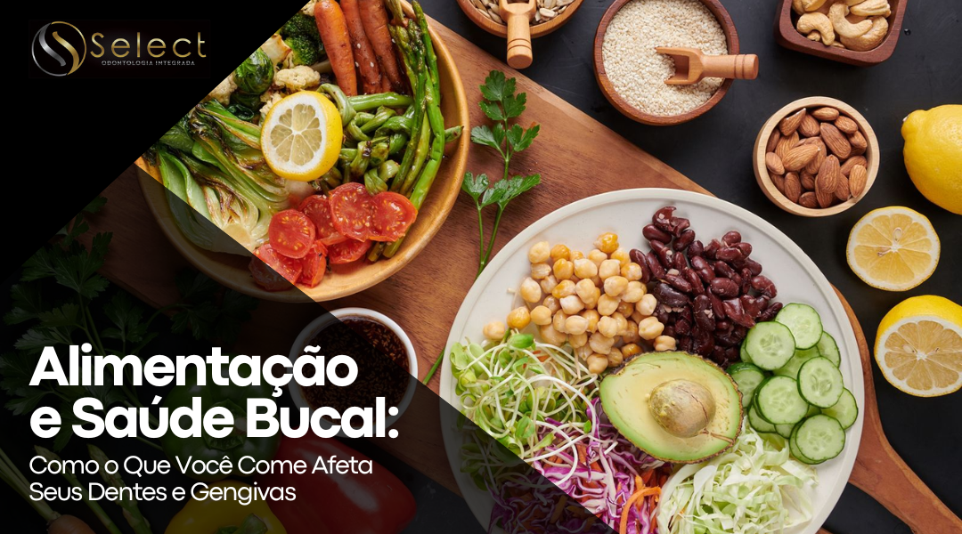 Alimentação e Saúde Bucal: Como o Que Você Come Afeta Seus Dentes e Gengivas
